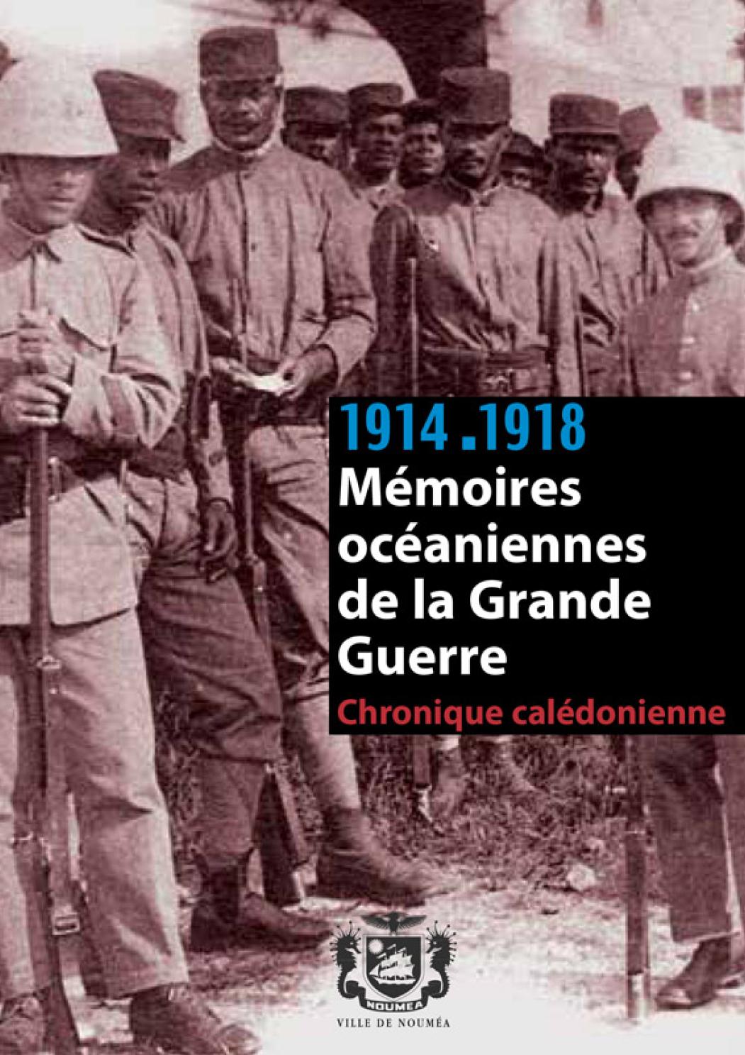 1914 ■1918 Mémoires océaniennes de la Grande Guerre Chronique calédonienne